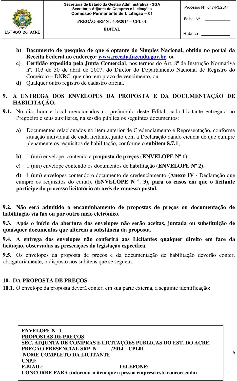 103 de 30 de abril de 2007, do Diretor do Departamento Nacional de Registro do Comércio DNRC, que não tem prazo de vencimento, ou d) Qualquer outro registro de cadastro oficial. 9.