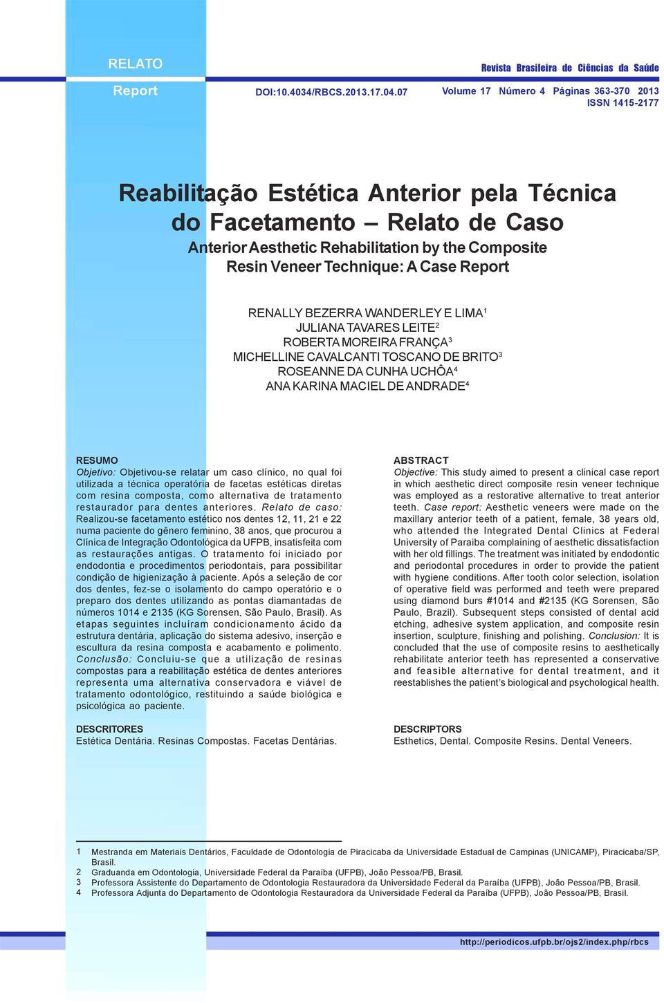 Technique: A Case Report RENALLY BEZERRA WANDERLEY E LIMA 1 JULIANA TAVARES LEITE 2 ROBERTA MOREIRA FRANÇA 3 MICHELLINE CAVALCANTI TOSCANO DE BRITO 3 ROSEANNE DA CUNHA UCHÔA 4 ANA KARINA MACIEL DE