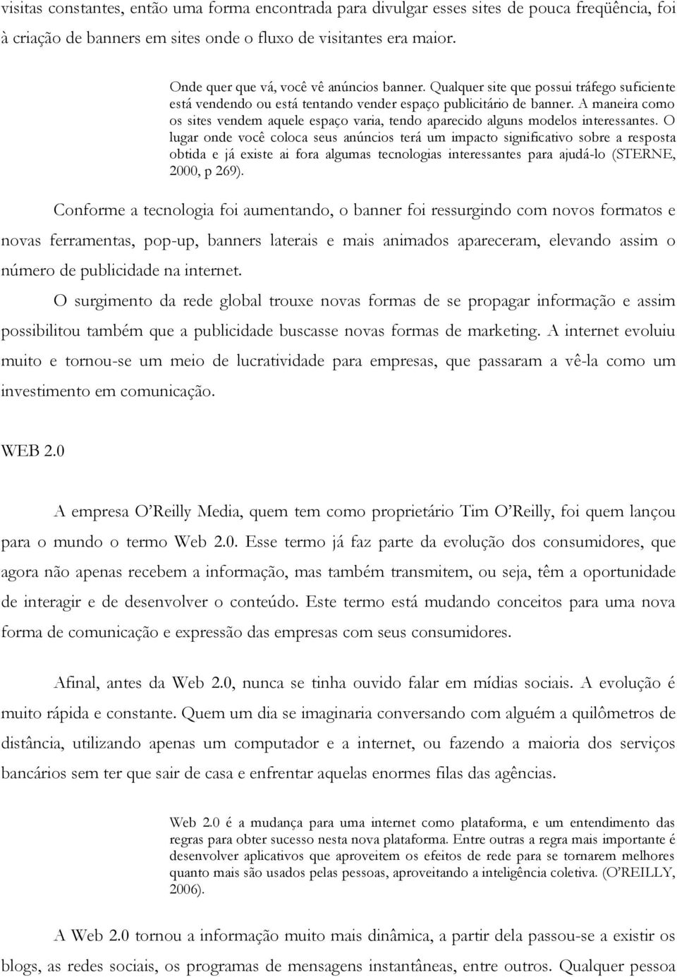 A maneira como os sites vendem aquele espaço varia, tendo aparecido alguns modelos interessantes.