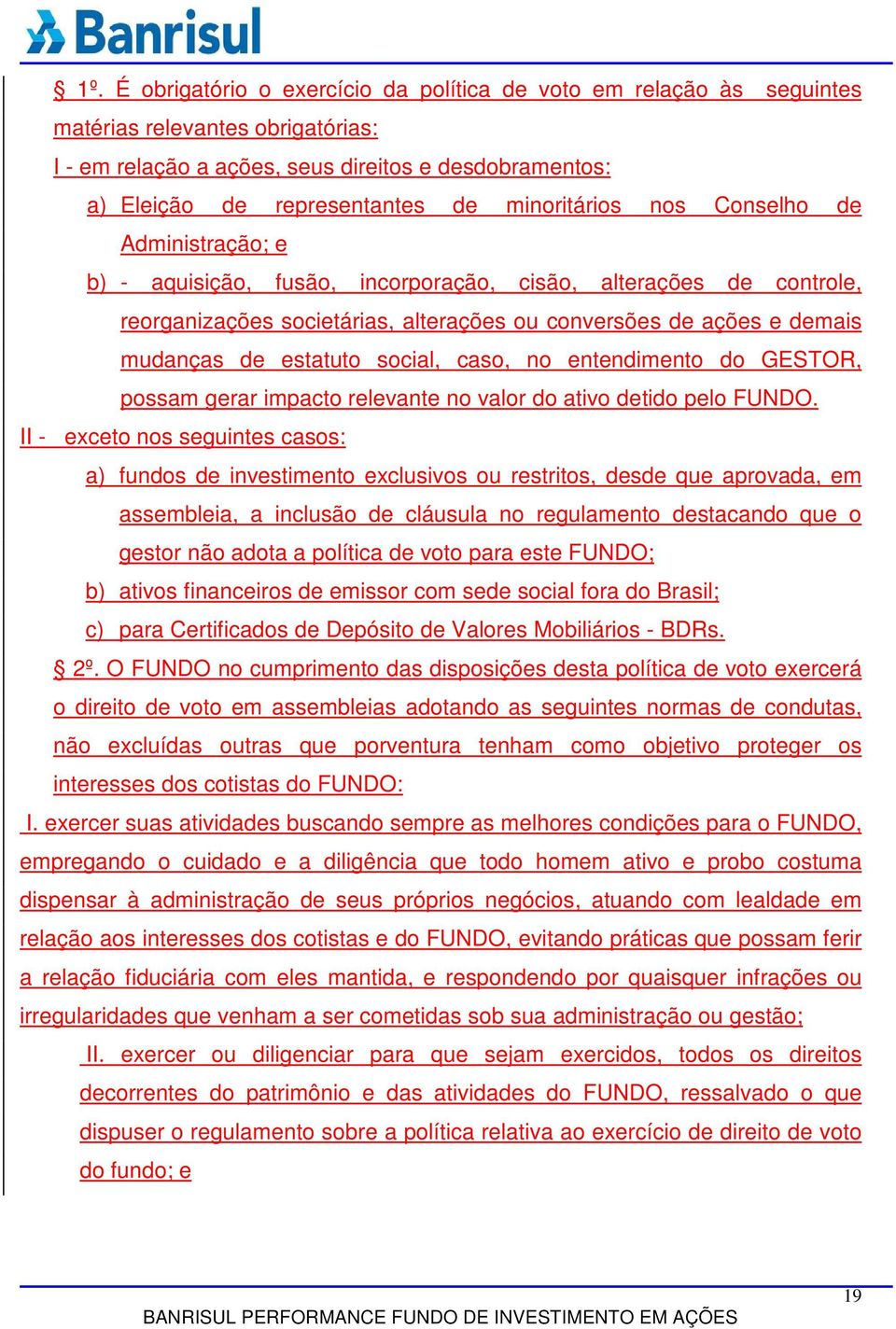 estatuto social, caso, no entendimento do GESTOR, possam gerar impacto relevante no valor do ativo detido pelo FUNDO.