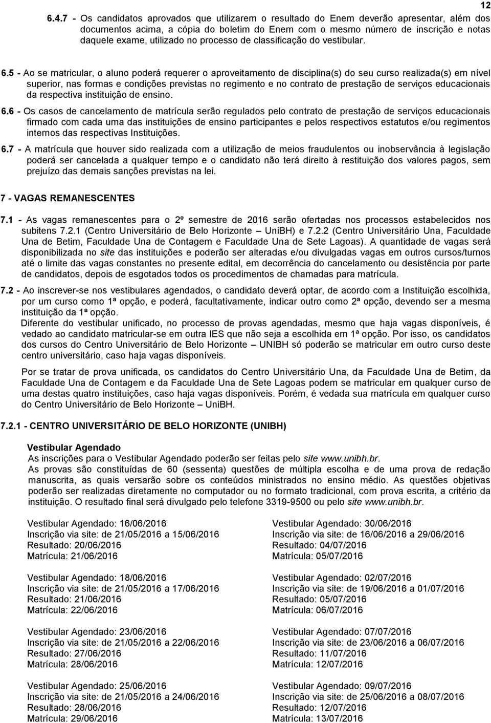 utilizado no processo de classificação do vestibular. 6.