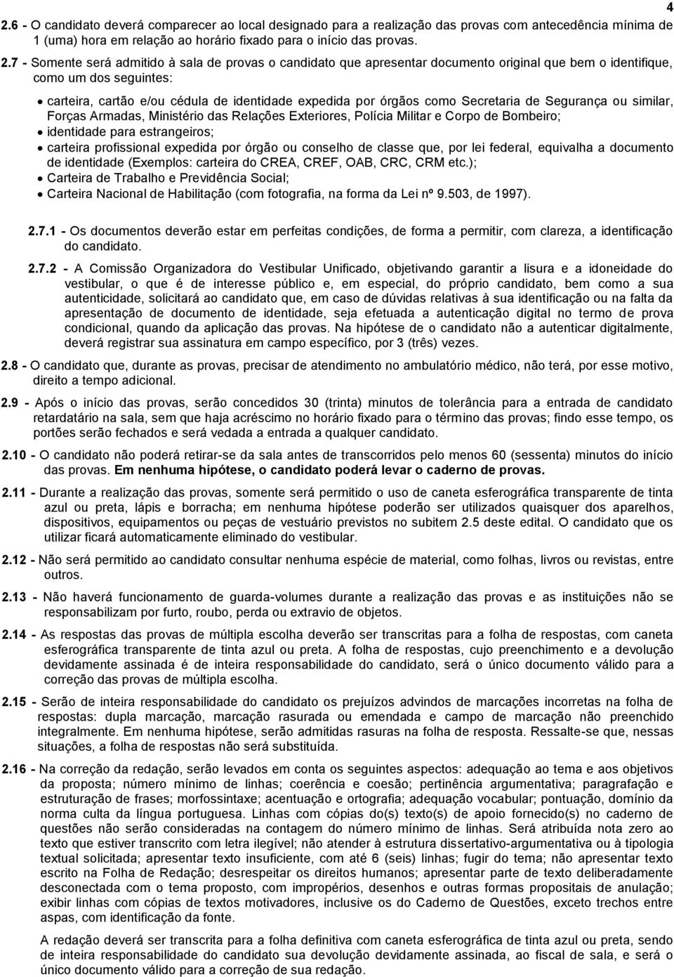 Segurança ou similar, Forças Armadas, Ministério das Relações Exteriores, Polícia Militar e Corpo de Bombeiro; identidade para estrangeiros; carteira profissional expedida por órgão ou conselho de