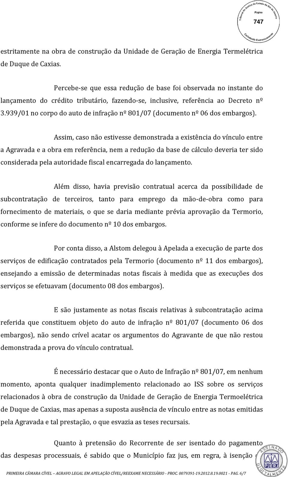 939/01 no corpo do auto de infração nº 801/07 (documento nº 06 dos embargos).