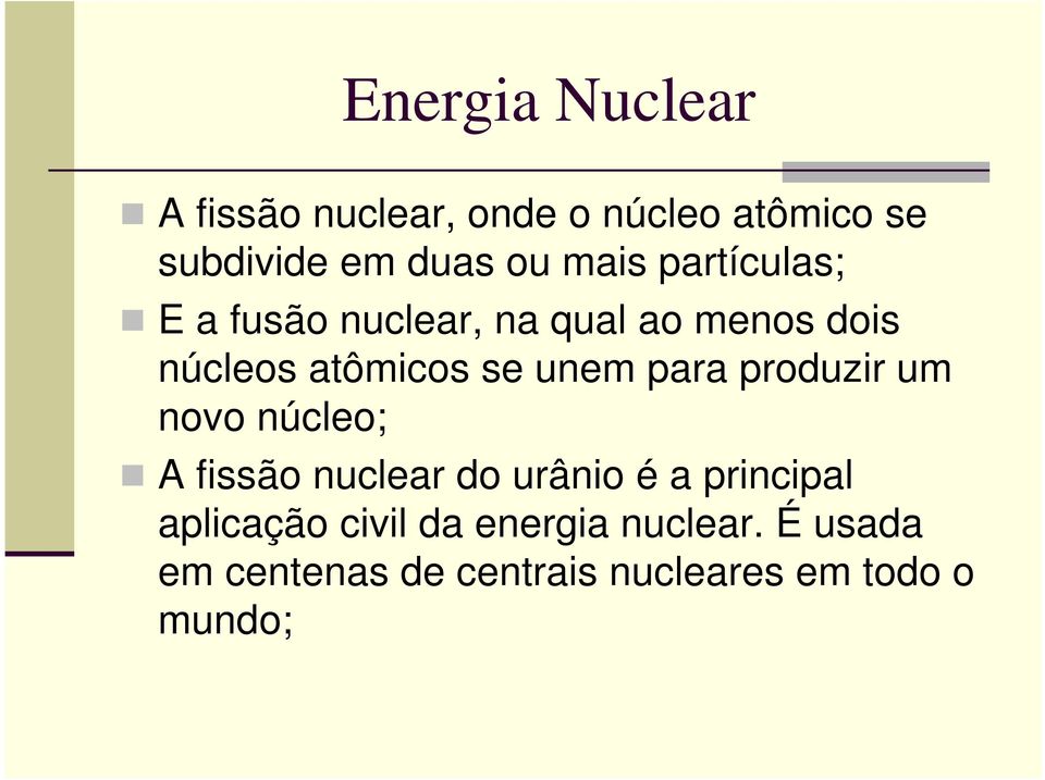 unem para produzir um novo núcleo; A fissão nuclear do urânio é a principal