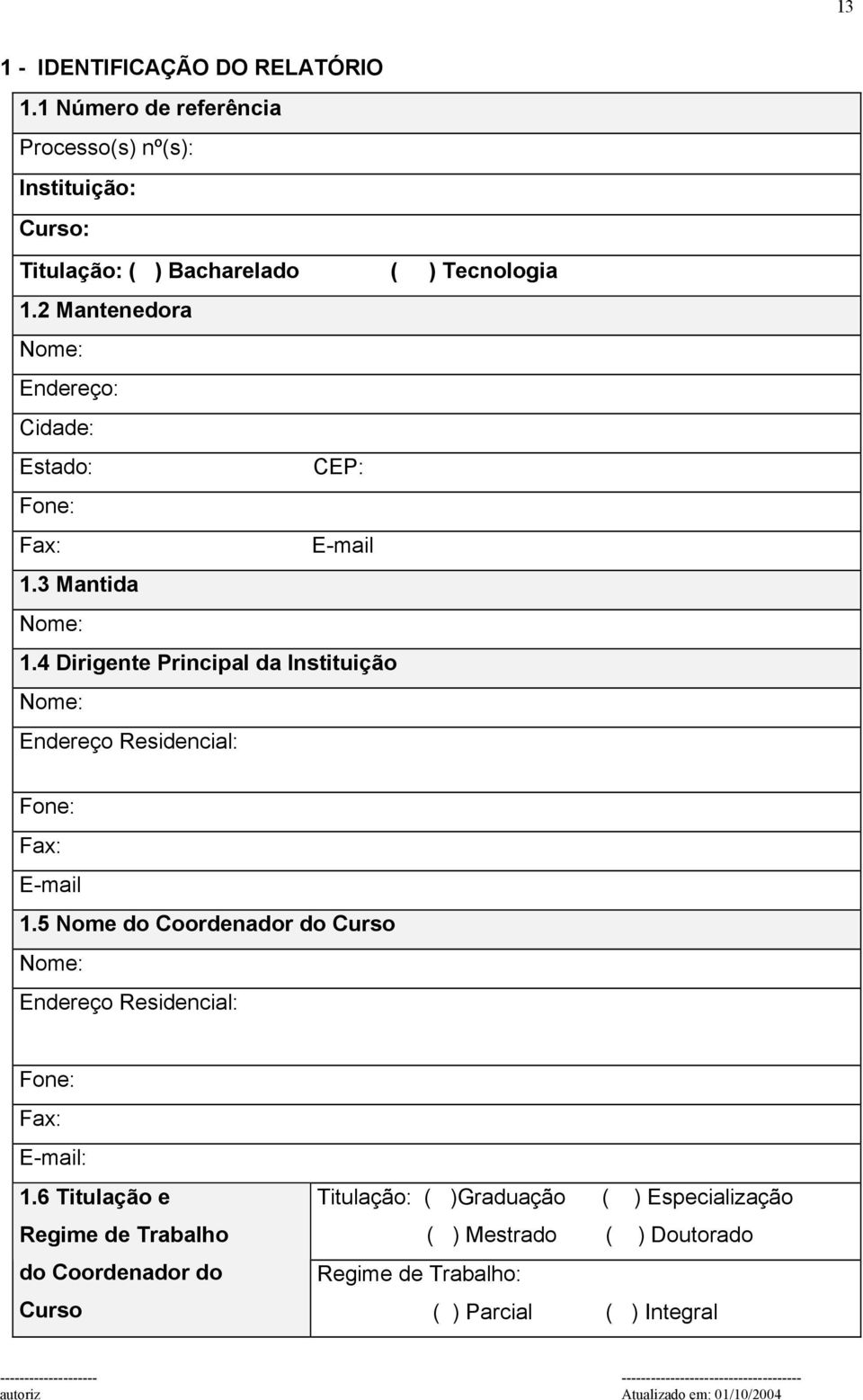 4 Dirigente Principal da Instituição Nome: Endereço Residencial: Fone: Fax: E-mail 1.