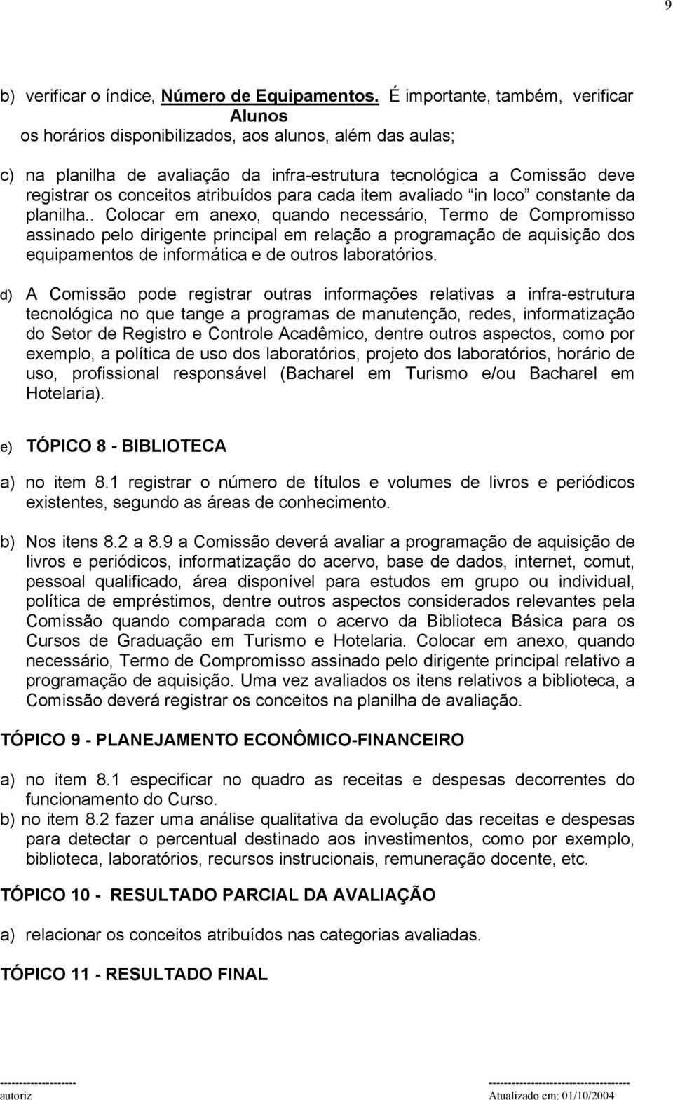 atribuídos para cada item avaliado in loco constante da planilha.