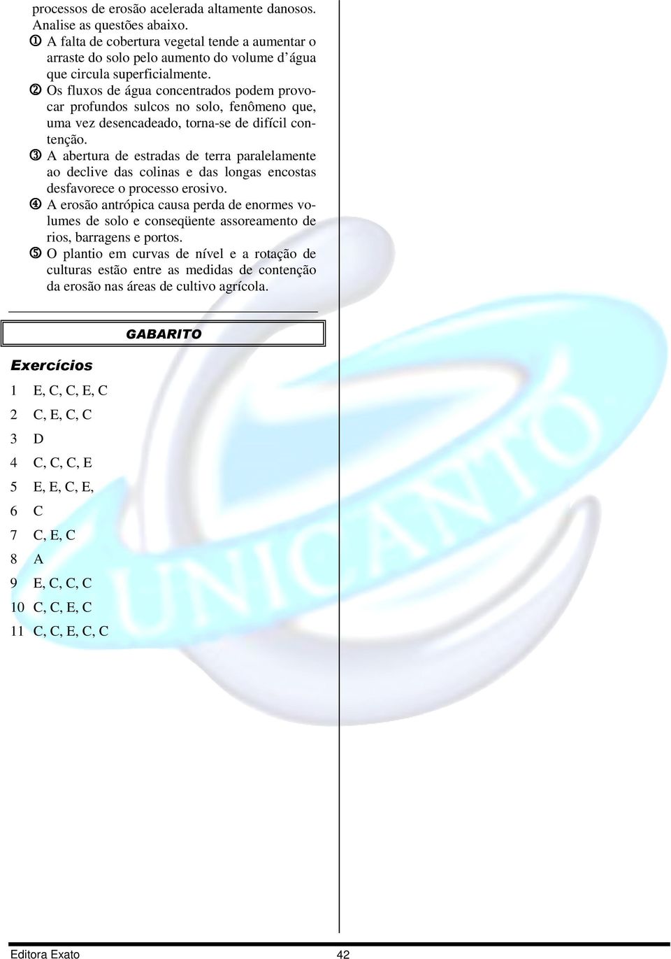 2 Os fluxos de água concentrados podem provocar profundos sulcos no solo, fenômeno que, uma vez desencadeado, torna-se de difícil contenção.