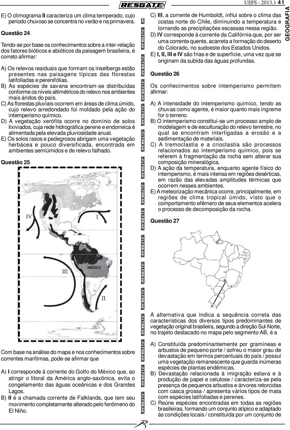 presentes nas paisagens típicas das florestas latifoliadas e perenifólias.