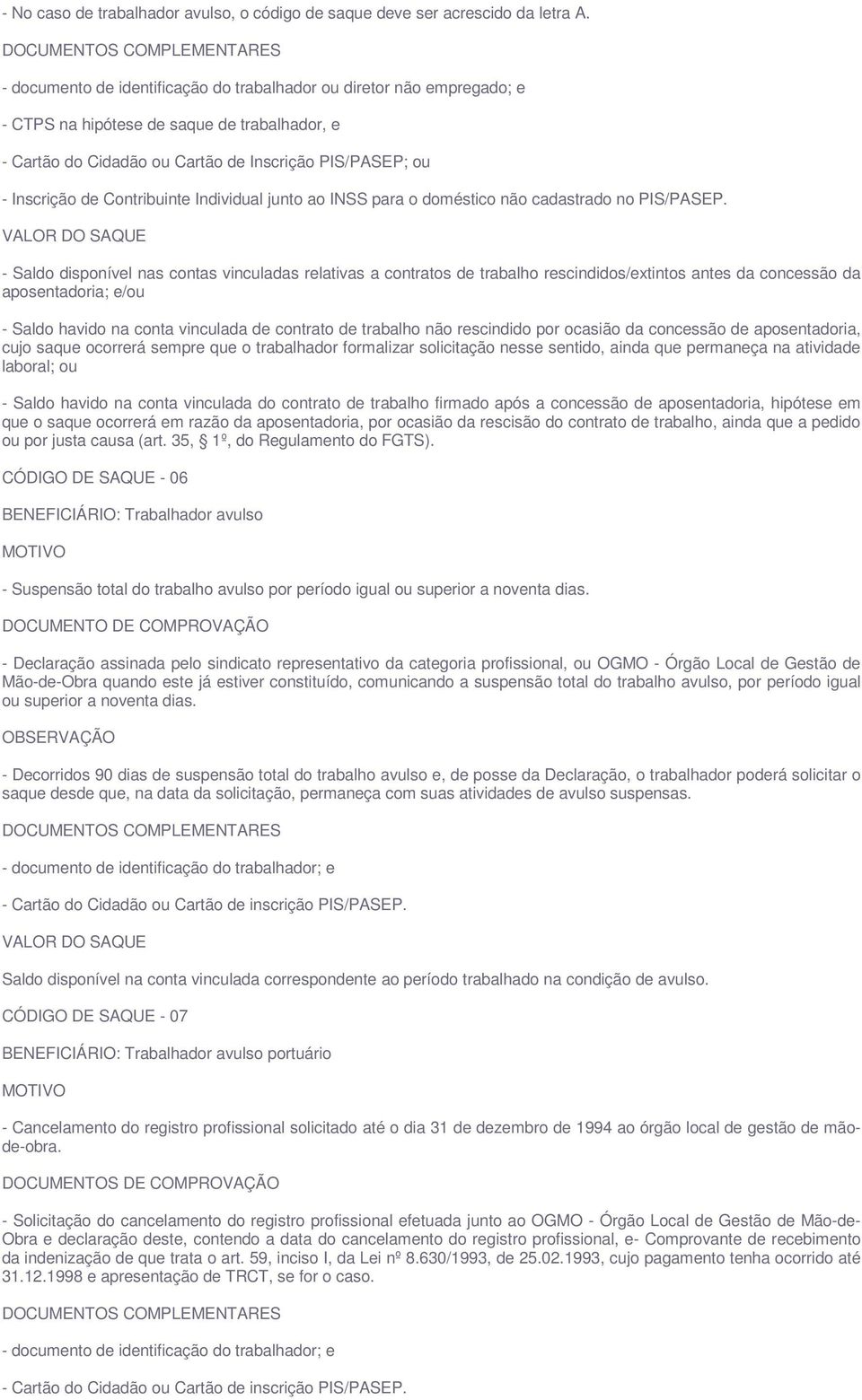 Contribuinte Individual junto ao INSS para o doméstico não cadastrado no PIS/PASEP.