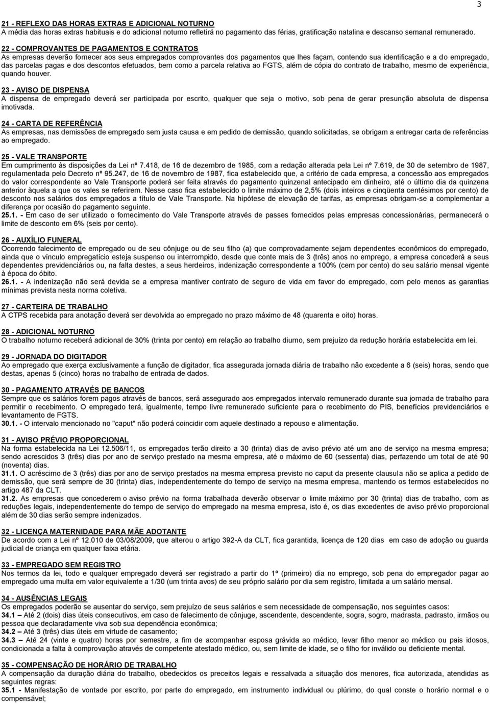 pagas e dos descontos efetuados, bem como a parcela relativa ao FGTS, além de cópia do contrato de trabalho, mesmo de experiência, quando houver.