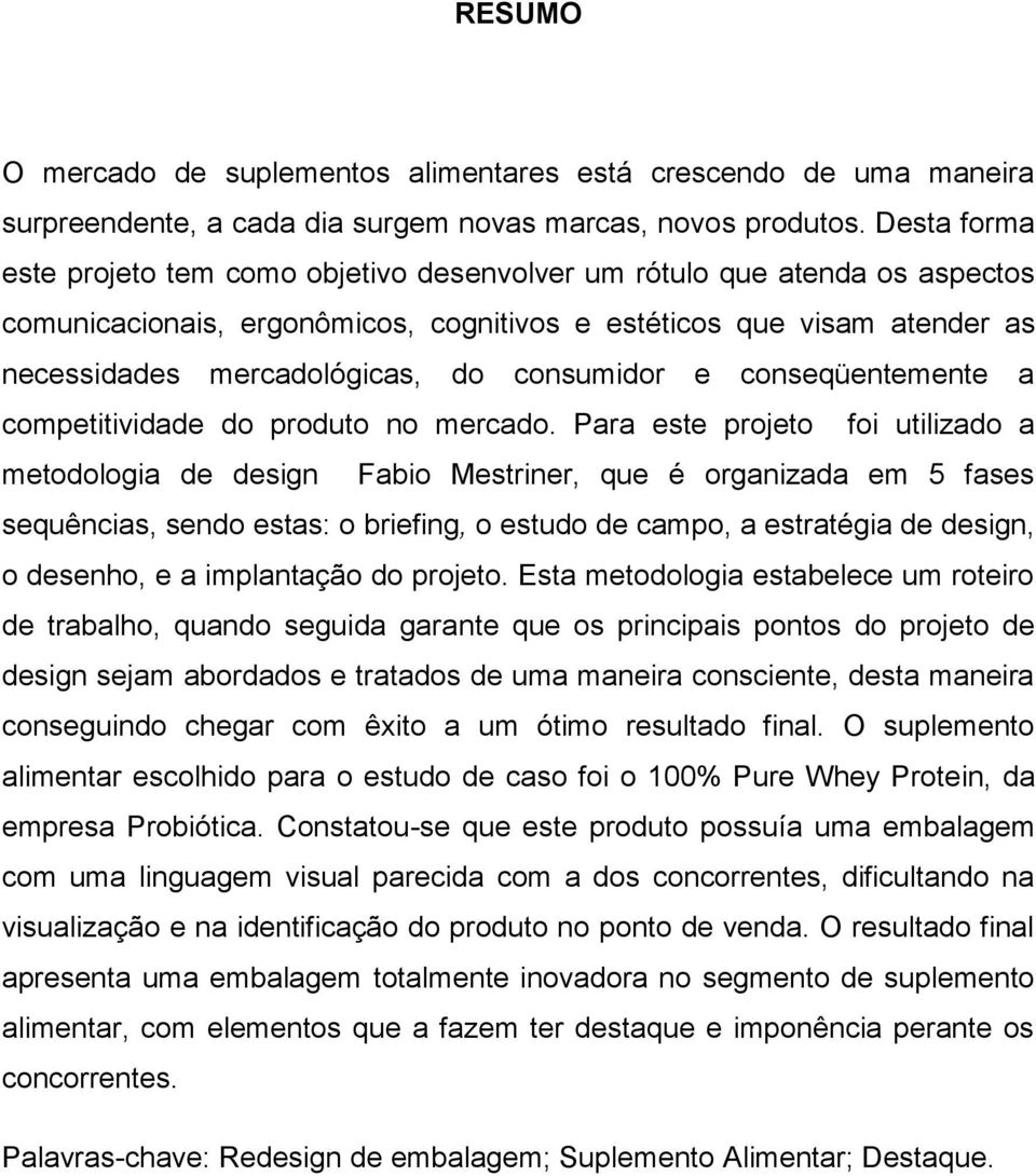 consumidor e conseqüentemente a competitividade do produto no mercado.