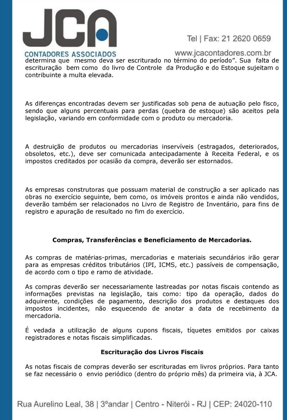 com o produto ou mercadoria. A destruição de produtos ou mercadorias inservíveis (estragados, deteriorados, obsoletos, etc.