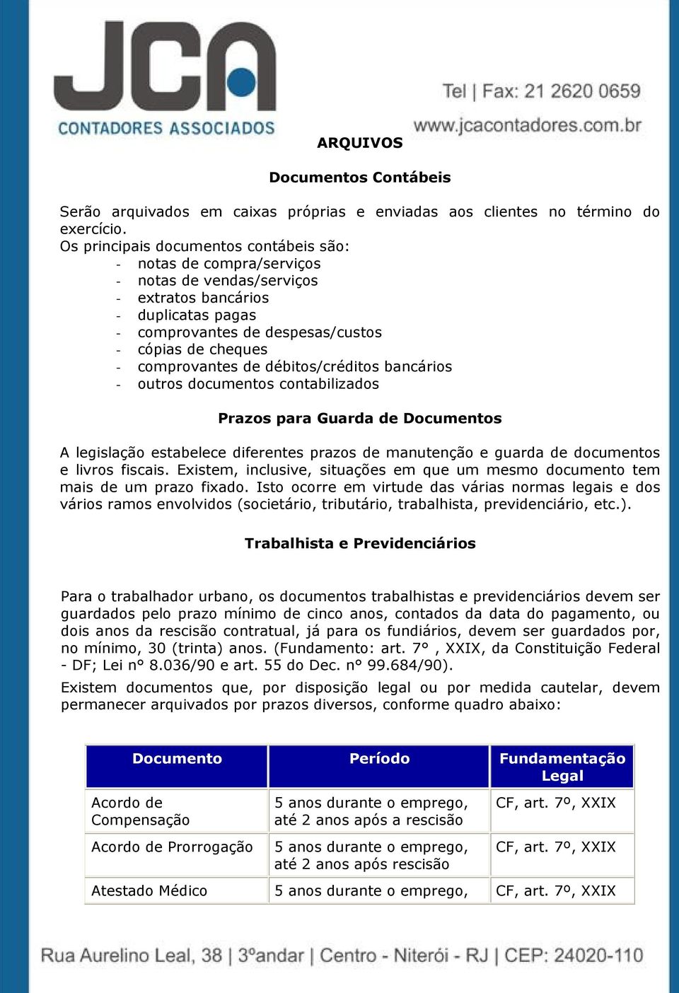 comprovantes de débitos/créditos bancários - outros documentos contabilizados Prazos para Guarda de Documentos A legislação estabelece diferentes prazos de manutenção e guarda de documentos e livros