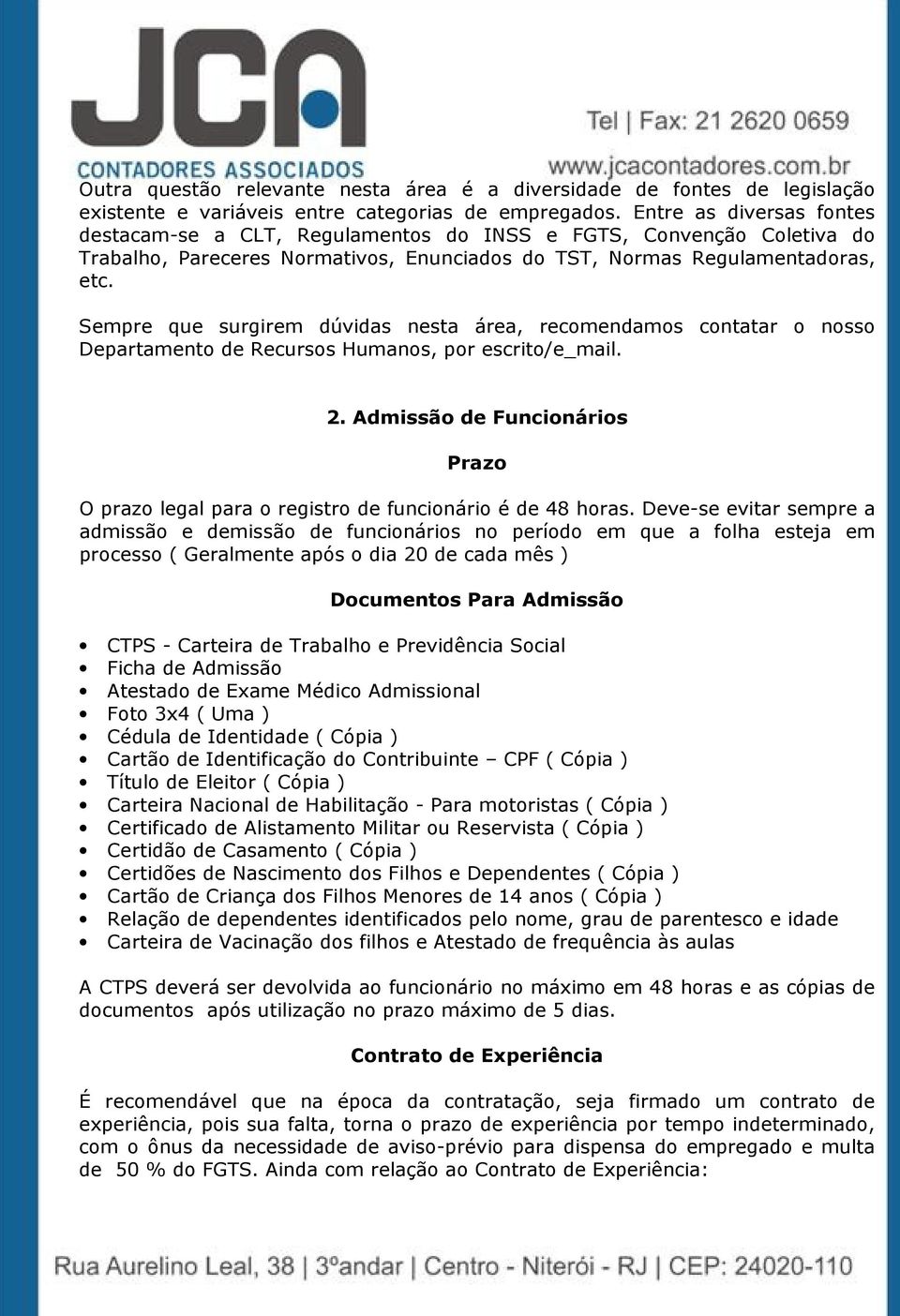 Sempre que surgirem dúvidas nesta área, recomendamos contatar o nosso Departamento de Recursos Humanos, por escrito/e_mail. 2.