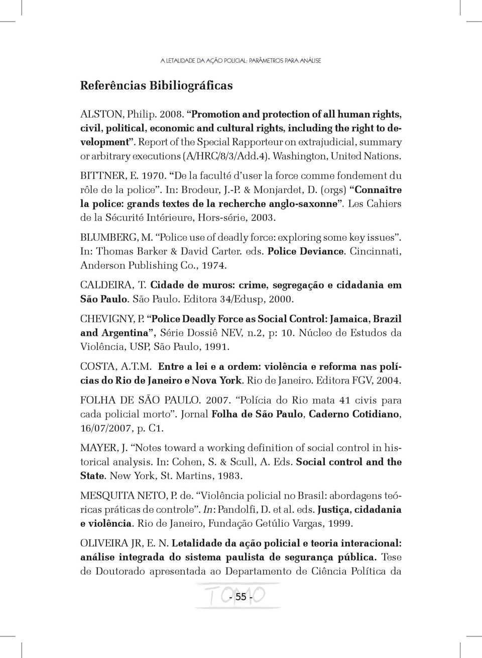 Report of the Special Rapporteur on extrajudicial, summary or arbitrary executions (A/HRC/8/3/Add.4). Washington, United Nations. BITTNER, E. 1970.