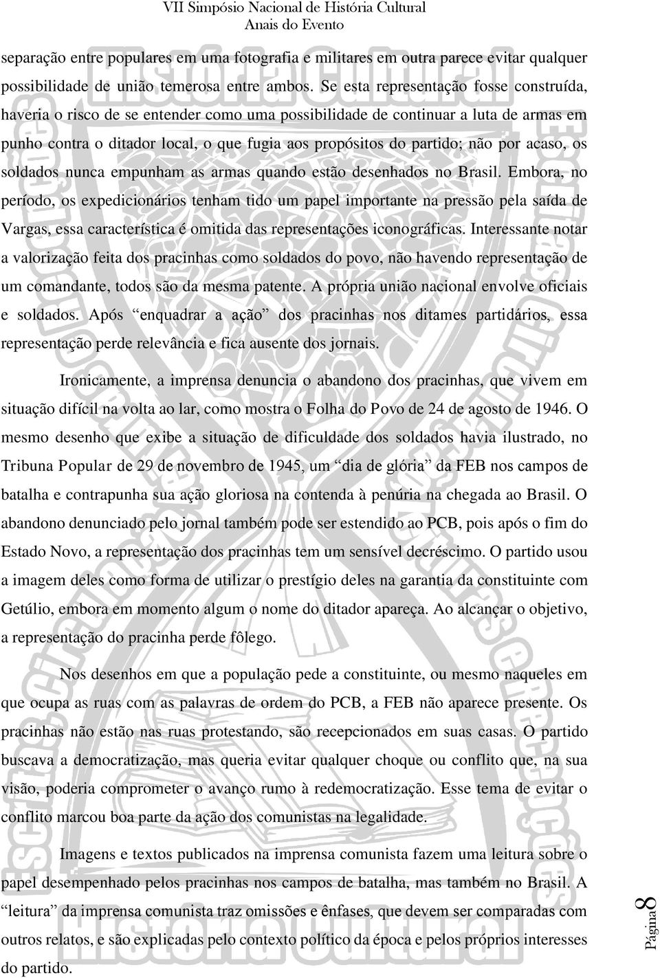 por acaso, os soldados nunca empunham as armas quando estão desenhados no Brasil.