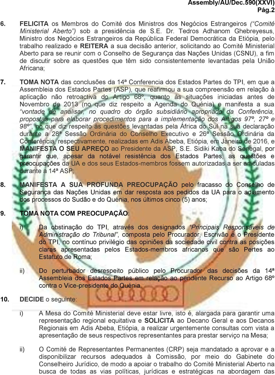 Aberto para se reunir com o Conselho de Segurança das Nações Unidas (CSNU), a fim de discutir sobre as questões que têm sido consistentemente levantadas pela União Africana; 7.