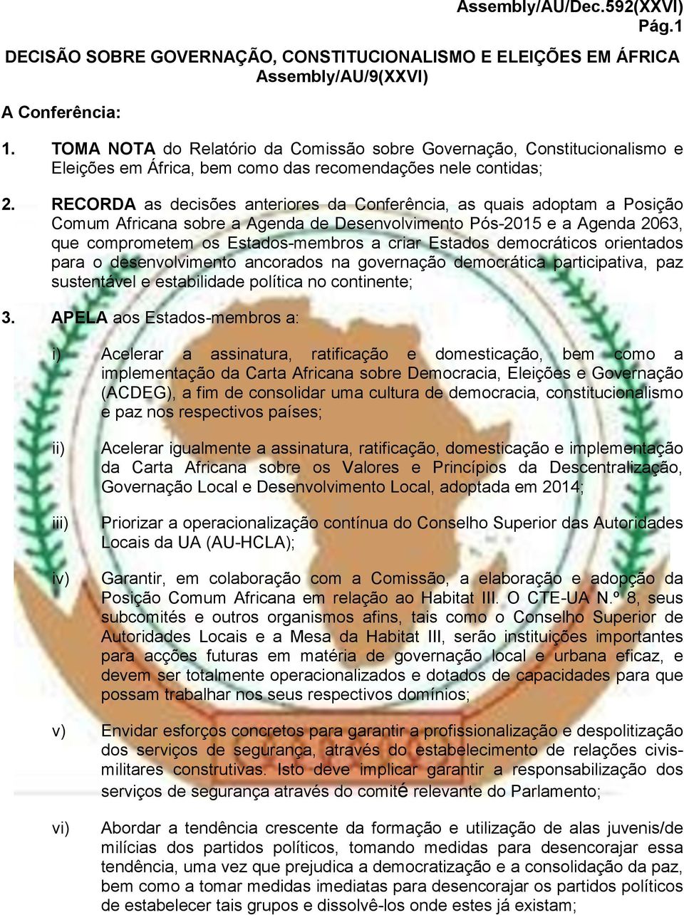 RECORDA as decisões anteriores da Conferência, as quais adoptam a Posição Comum Africana sobre a Agenda de Desenvolvimento Pós-2015 e a Agenda 2063, que comprometem os Estados-membros a criar Estados