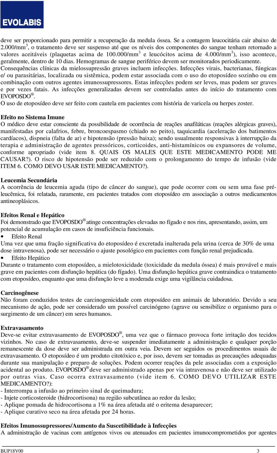 000/mm 3 ), isso acontece, geralmente, dentro de 10 dias. Hemogramas de sangue periférico devem ser monitorados periodicamente. Consequências clínicas da mielossupressão graves incluem infecções.