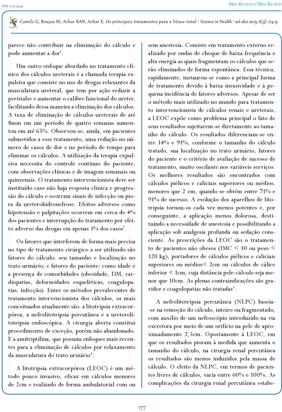 peristalse e aumentar o calibre funcional do ureter, facilitando dessa maneira a eliminação dos cálculos.