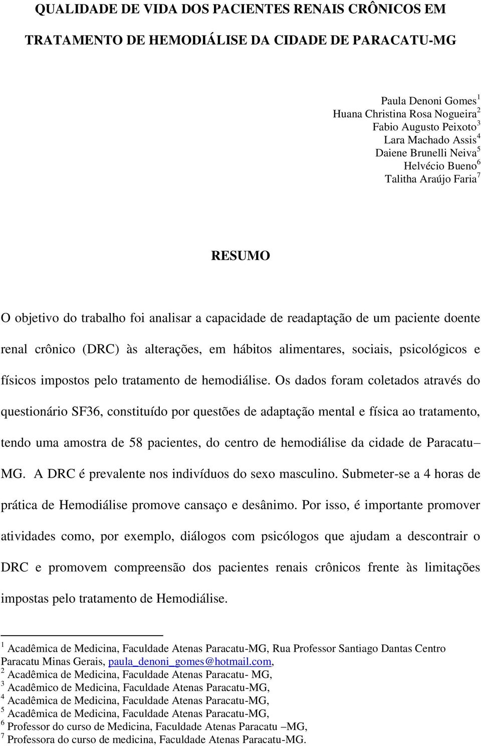 hábitos alimentares, sociais, psicológicos e físicos impostos pelo tratamento de hemodiálise.