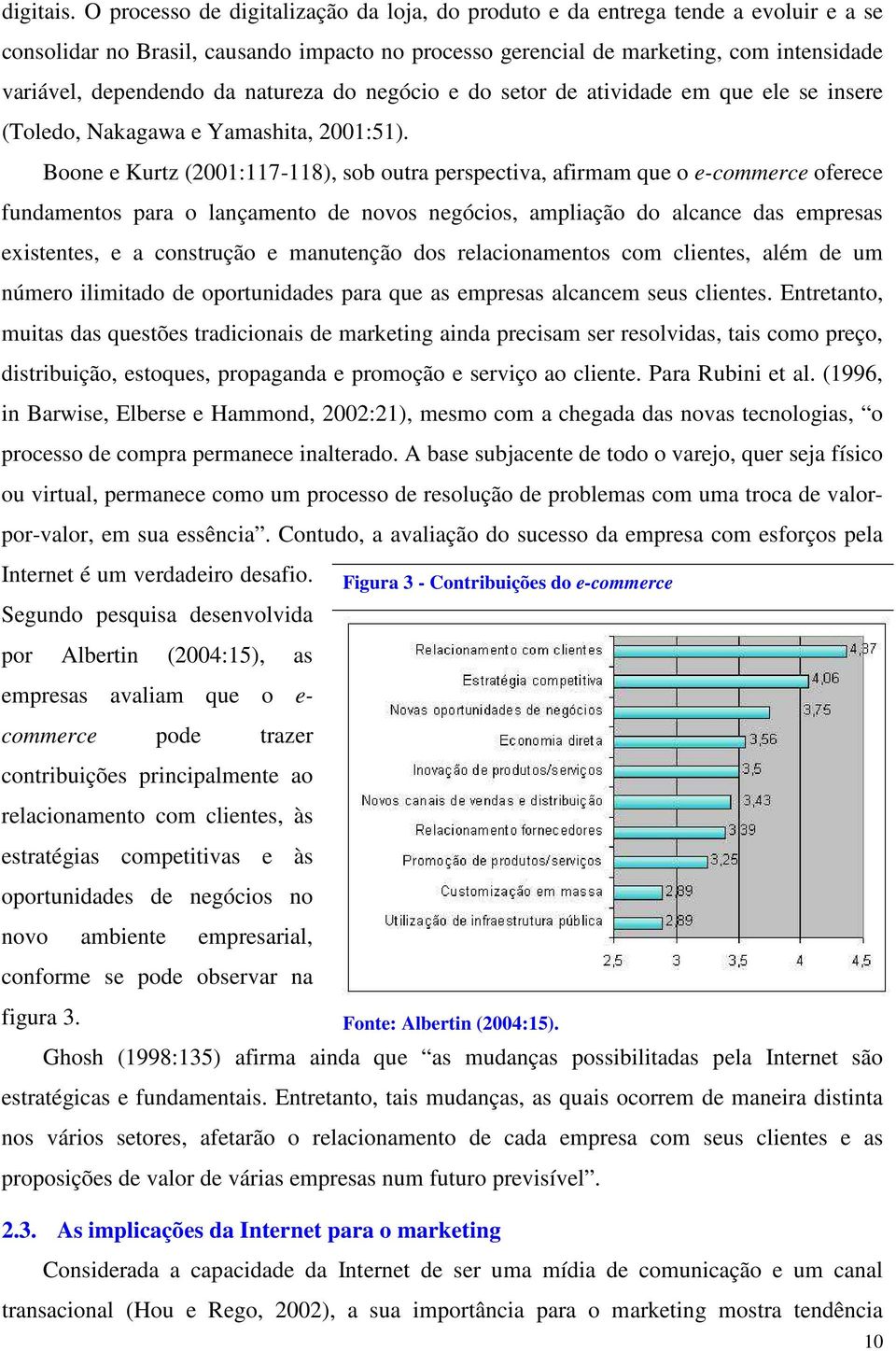 natureza do negócio e do setor de atividade em que ele se insere (Toledo, Nakagawa e Yamashita, 2001:51).