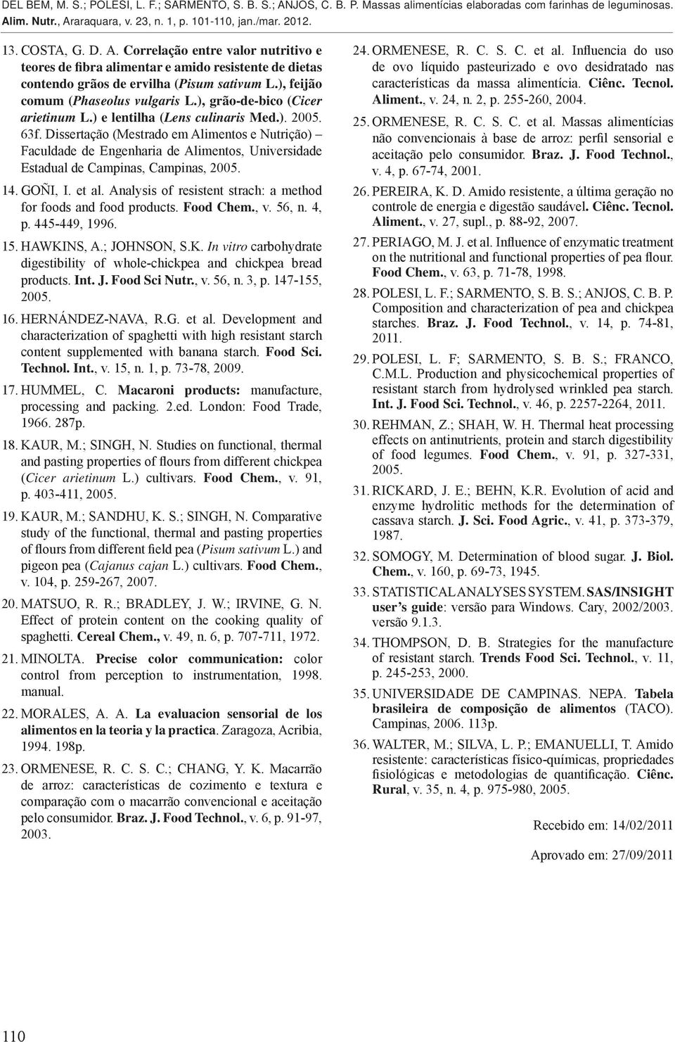 Dissertação (Mestrado em Alimentos e Nutrição) Faculdade de Engenharia de Alimentos, Universidade Estadual de Campinas, Campinas, 2005. 14. GOÑI, I. et al.