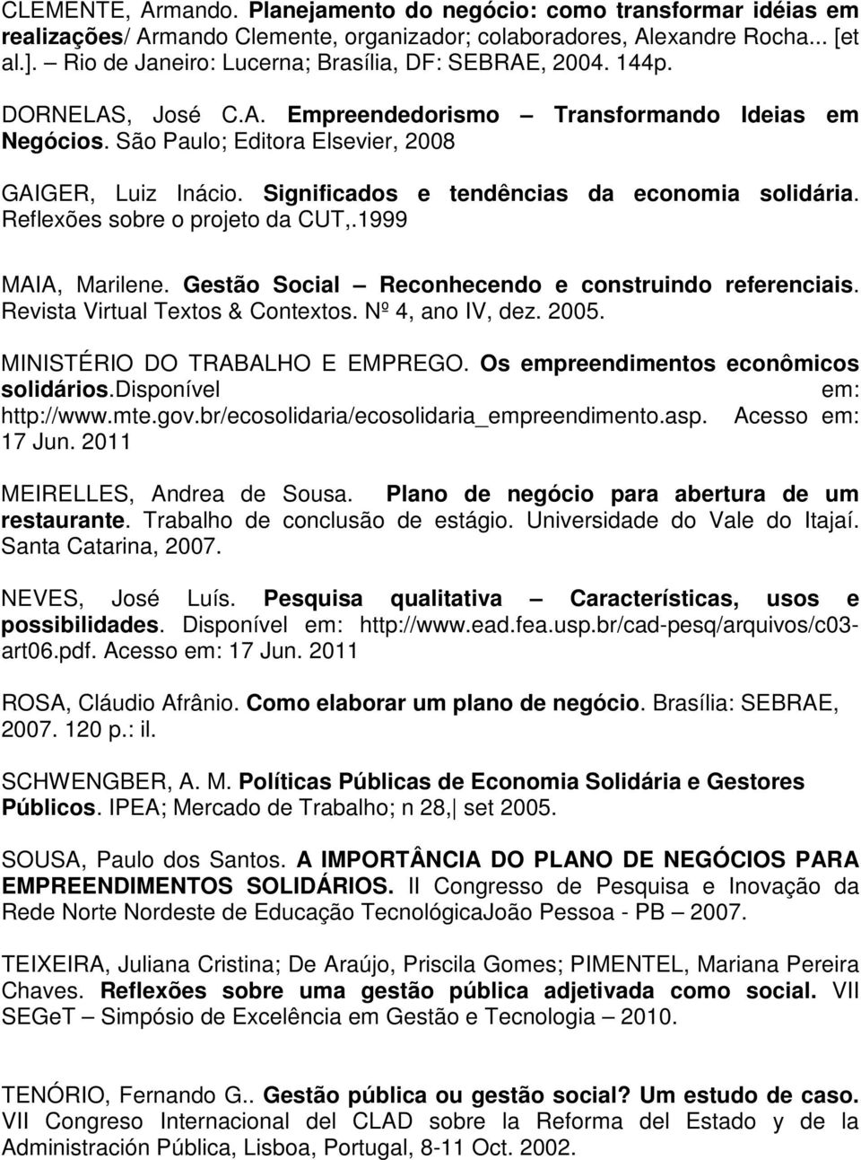 Significados e tendências da economia solidária. Reflexões sobre o projeto da CUT,.1999 MAIA, Marilene. Gestão Social Reconhecendo e construindo referenciais. Revista Virtual Textos & Contextos.