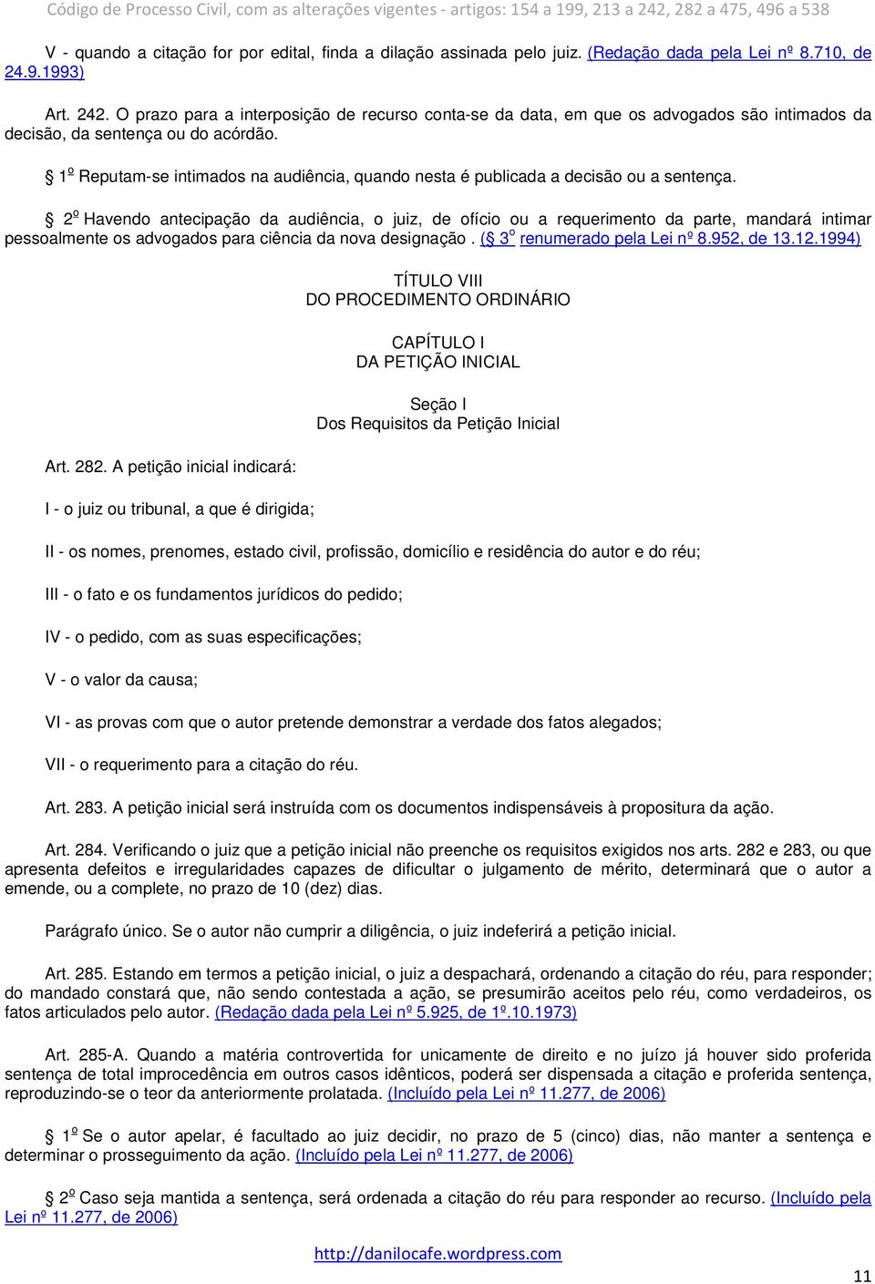 1 o Reputam-se intimados na audiência, quando nesta é publicada a decisão ou a sentença.