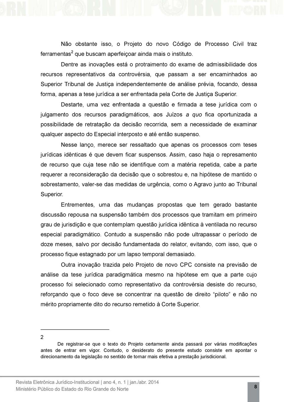 análise prévia, focando, dessa forma, apenas a tese jurídica a ser enfrentada pela Corte de Justiça Superior.