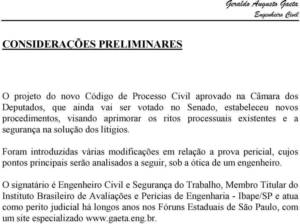 Foram introduzidas várias modificações em relação a prova pericial, cujos pontos principais serão analisados a seguir, sob a ótica de um engenheiro.