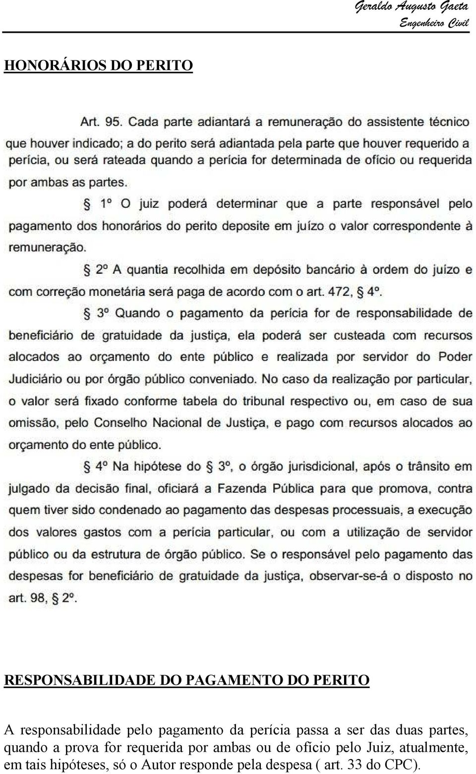 partes, quando a prova for requerida por ambas ou de ofício pelo