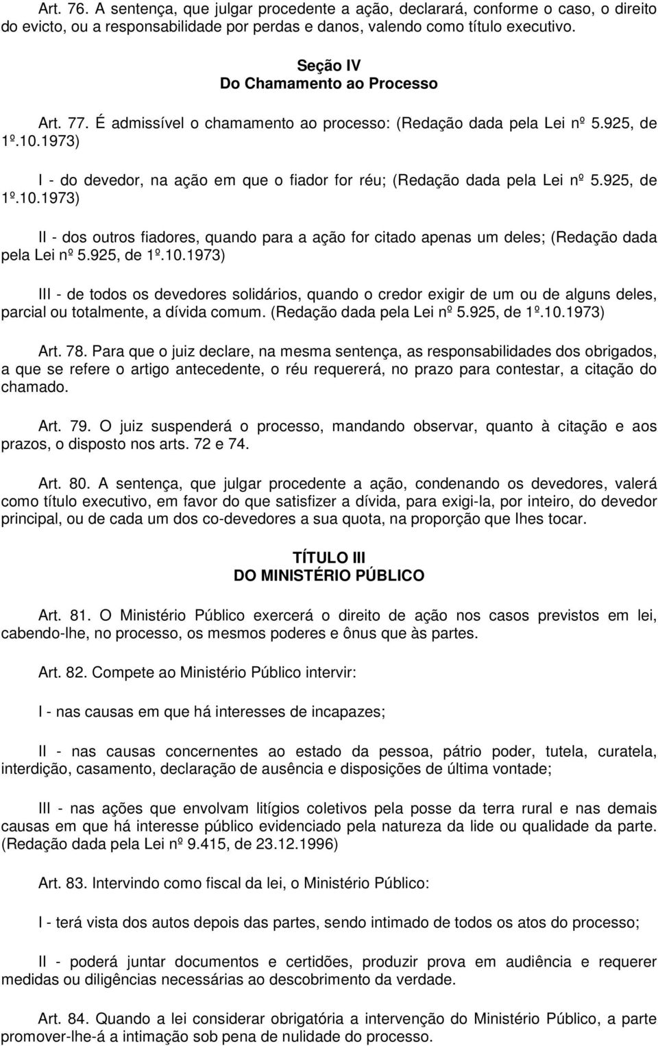 1973) I - do devedor, na ação em que o fiador for réu; (Redação dada pela Lei nº 5.925, de 1º.10.