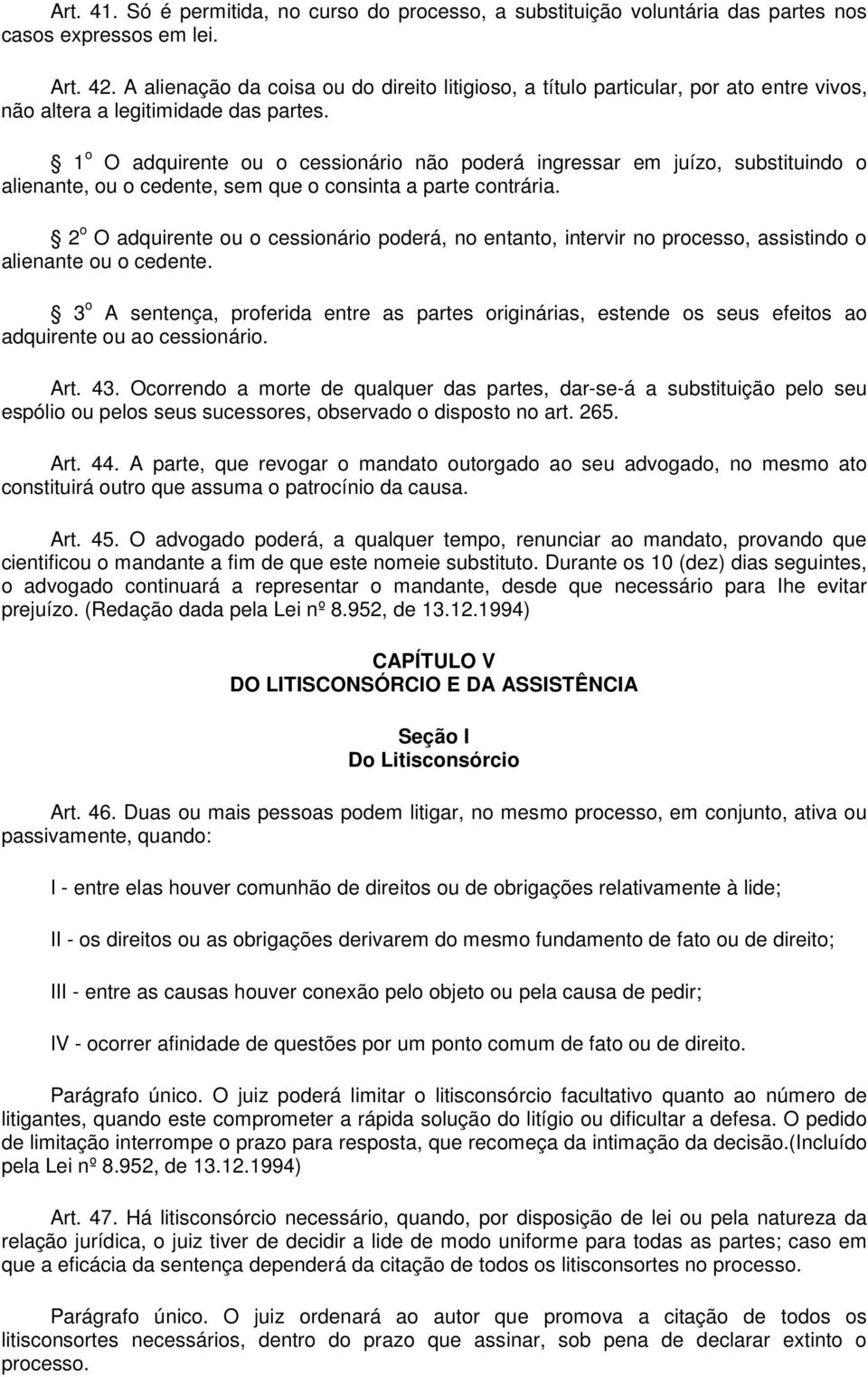 1 o O adquirente ou o cessionário não poderá ingressar em juízo, substituindo o alienante, ou o cedente, sem que o consinta a parte contrária.