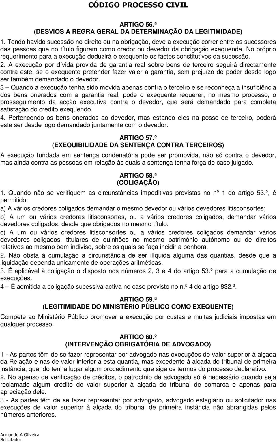 No próprio requerimento para a execução deduzirá o exequente os factos constitutivos da sucessão. 2.