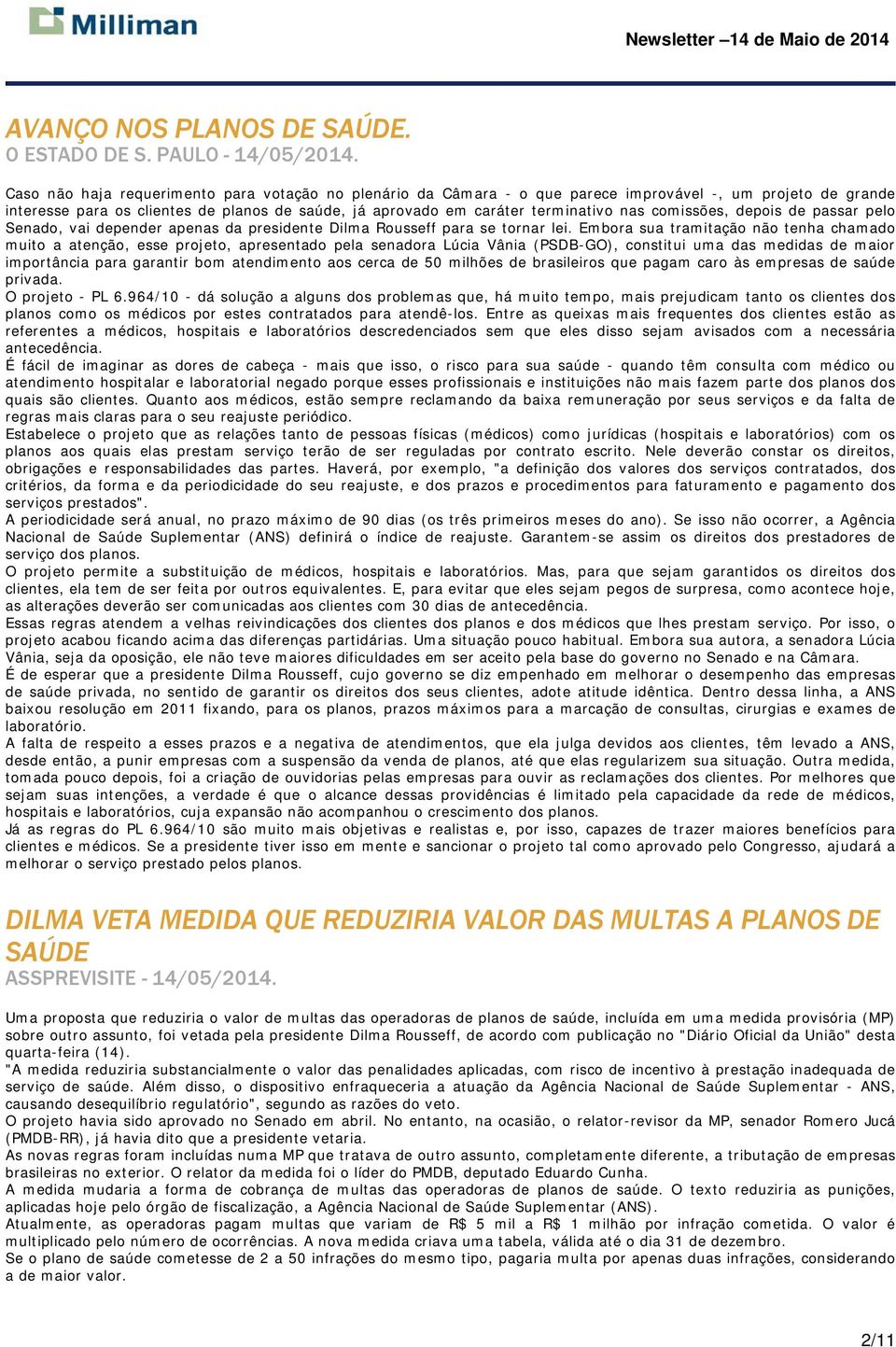 comissões, depois de passar pelo Senado, vai depender apenas da presidente Dilma Rousseff para se tornar lei.