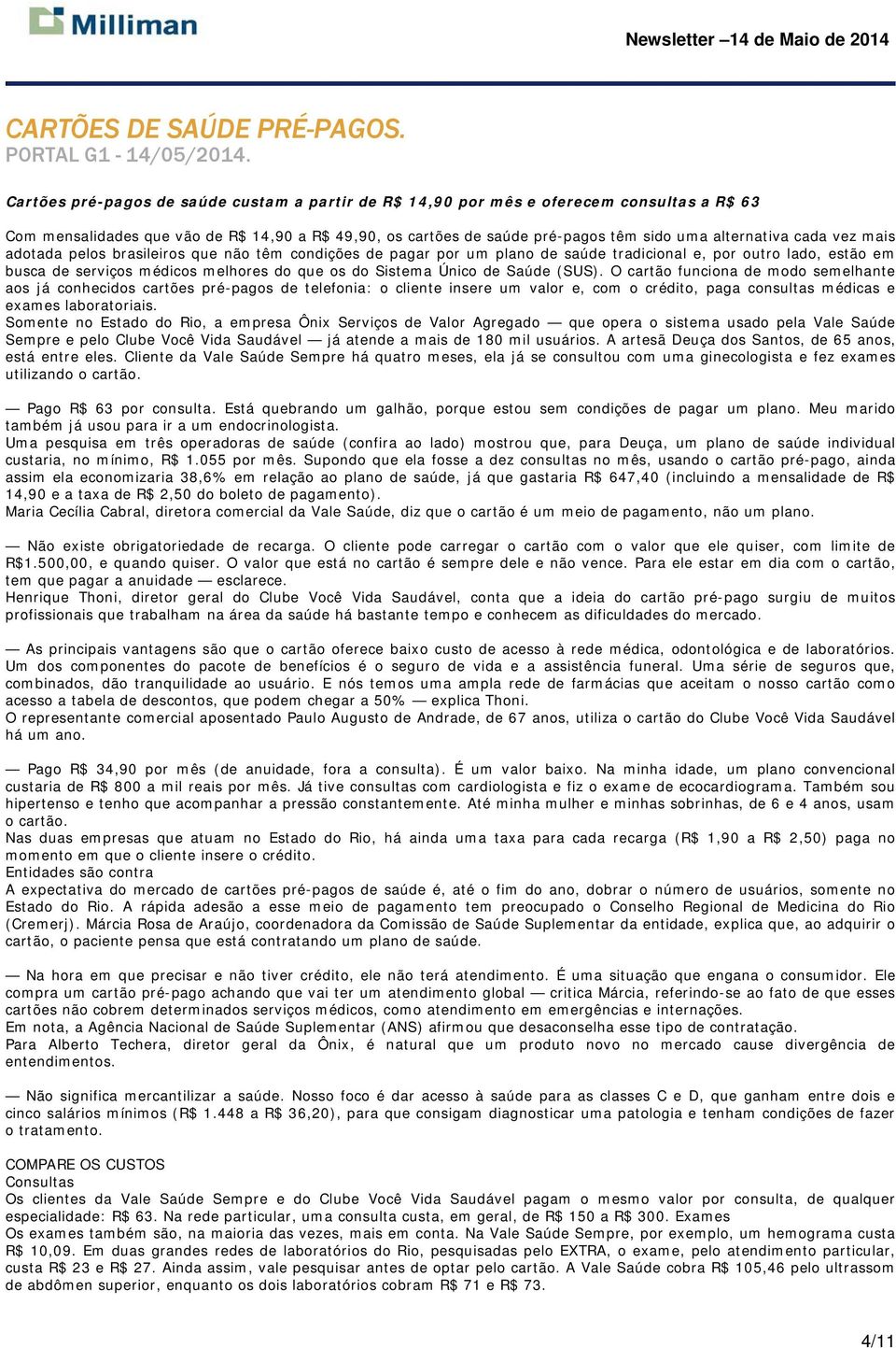 cada vez mais adotada pelos brasileiros que não têm condições de pagar por um plano de saúde tradicional e, por outro lado, estão em busca de serviços médicos melhores do que os do Sistema Único de