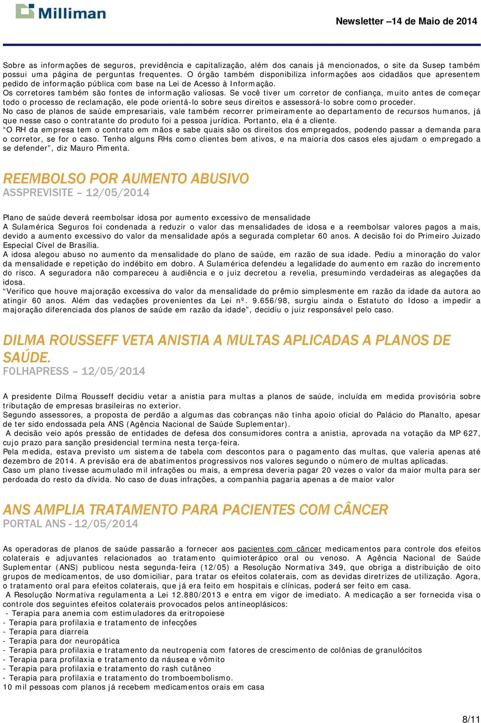 Se você tiver um corretor de confiança, muito antes de começar todo o processo de reclamação, ele pode orientá-lo sobre seus direitos e assessorá-lo sobre como proceder.