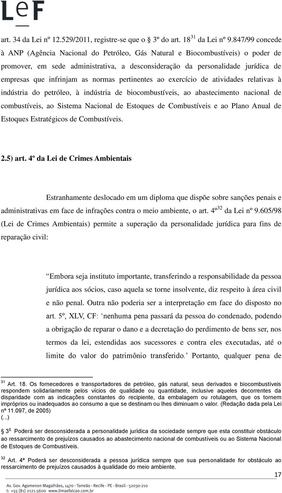 as normas pertinentes ao exercício de atividades relativas à indústria do petróleo, à indústria de biocombustíveis, ao abastecimento nacional de combustíveis, ao Sistema Nacional de Estoques de