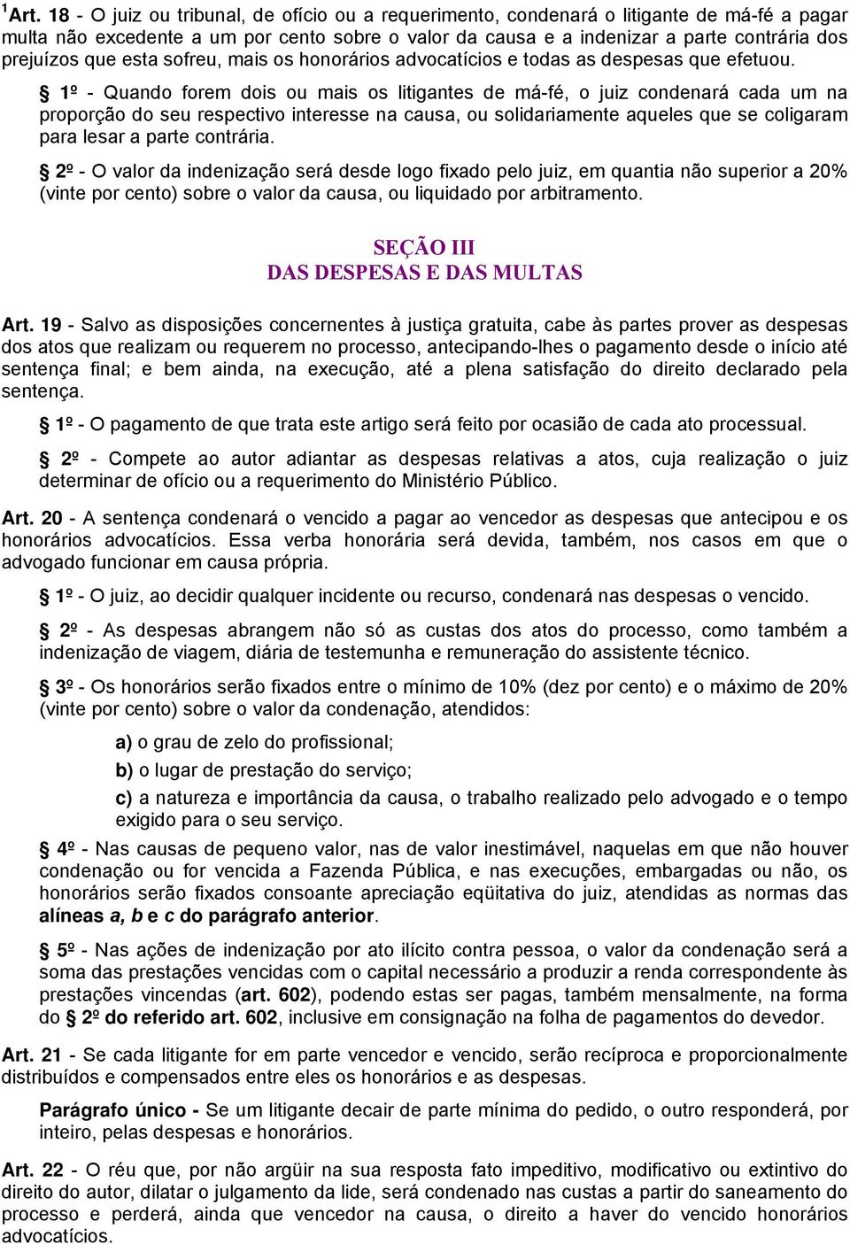 que esta sofreu, mais os honorários advocatícios e todas as despesas que efetuou.