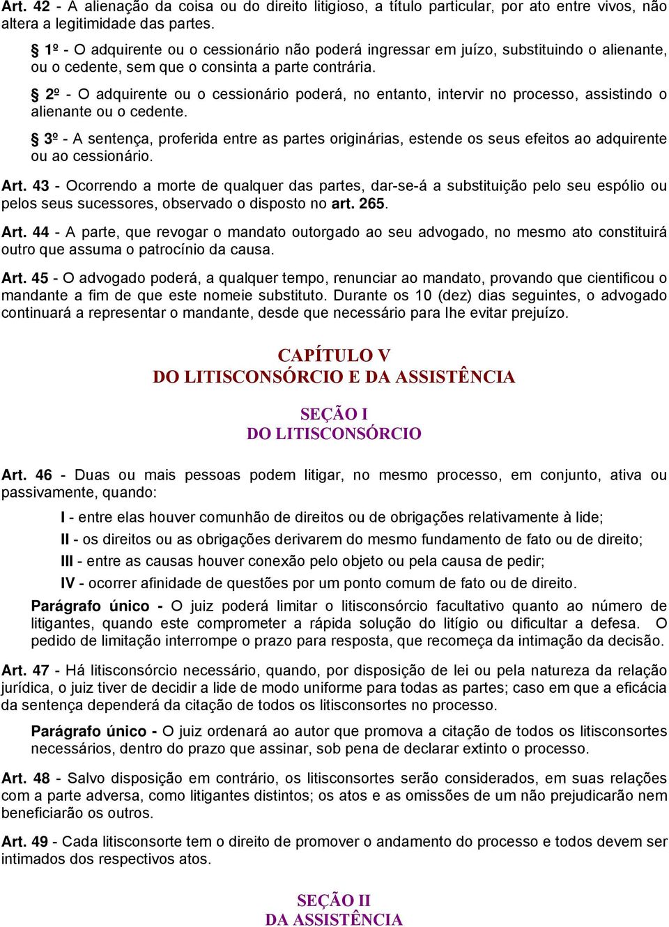 2º - O adquirente ou o cessionário poderá, no entanto, intervir no processo, assistindo o alienante ou o cedente.