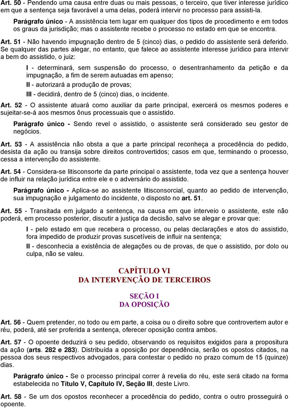 51 - Não havendo impugnação dentro de 5 (cinco) dias, o pedido do assistente será deferido.