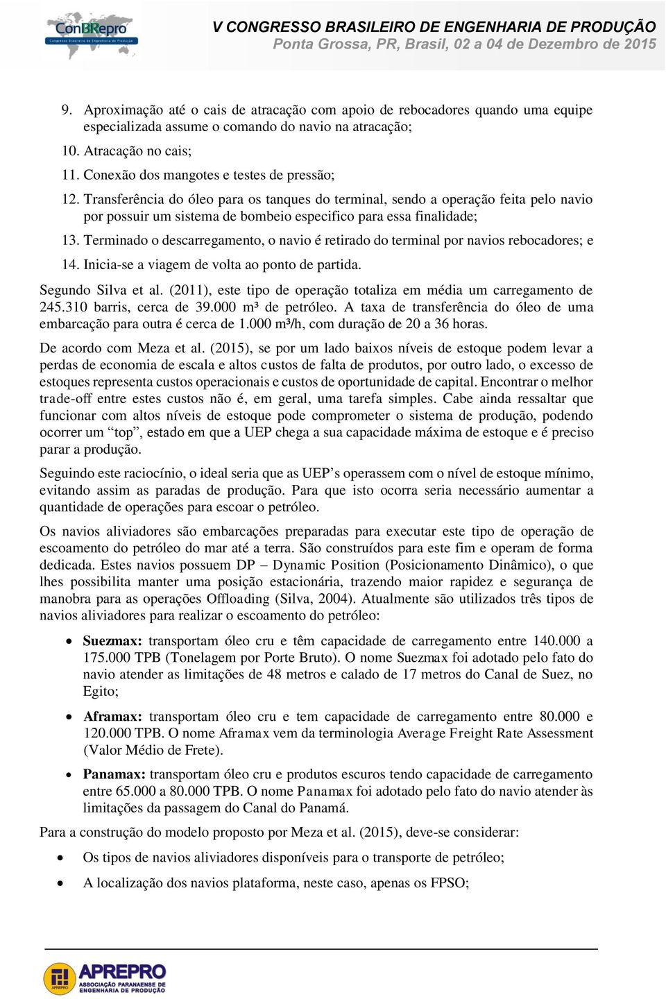 Transferência do óleo para os tanques do terminal, sendo a operação feita pelo navio por possuir um sistema de bombeio especifico para essa finalidade; 13.