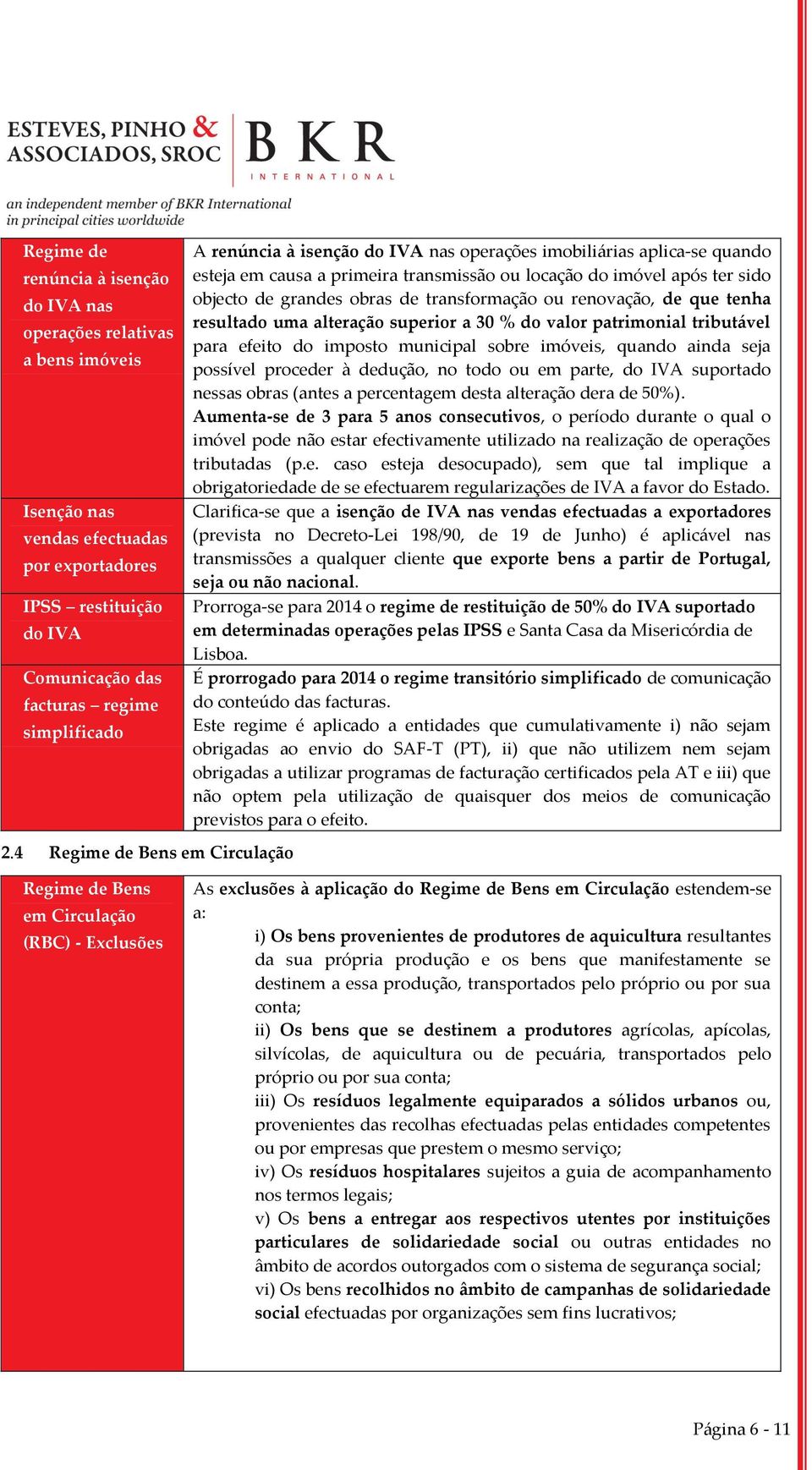 obras de transformação ou renovação, de que tenha resultado uma alteração superior a 30 % do valor patrimonial tributável para efeito do imposto municipal sobre imóveis, quando ainda seja possível