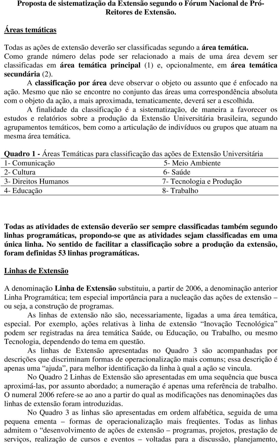 A classificação por área deve observar o objeto ou assunto que é enfocado na ação.