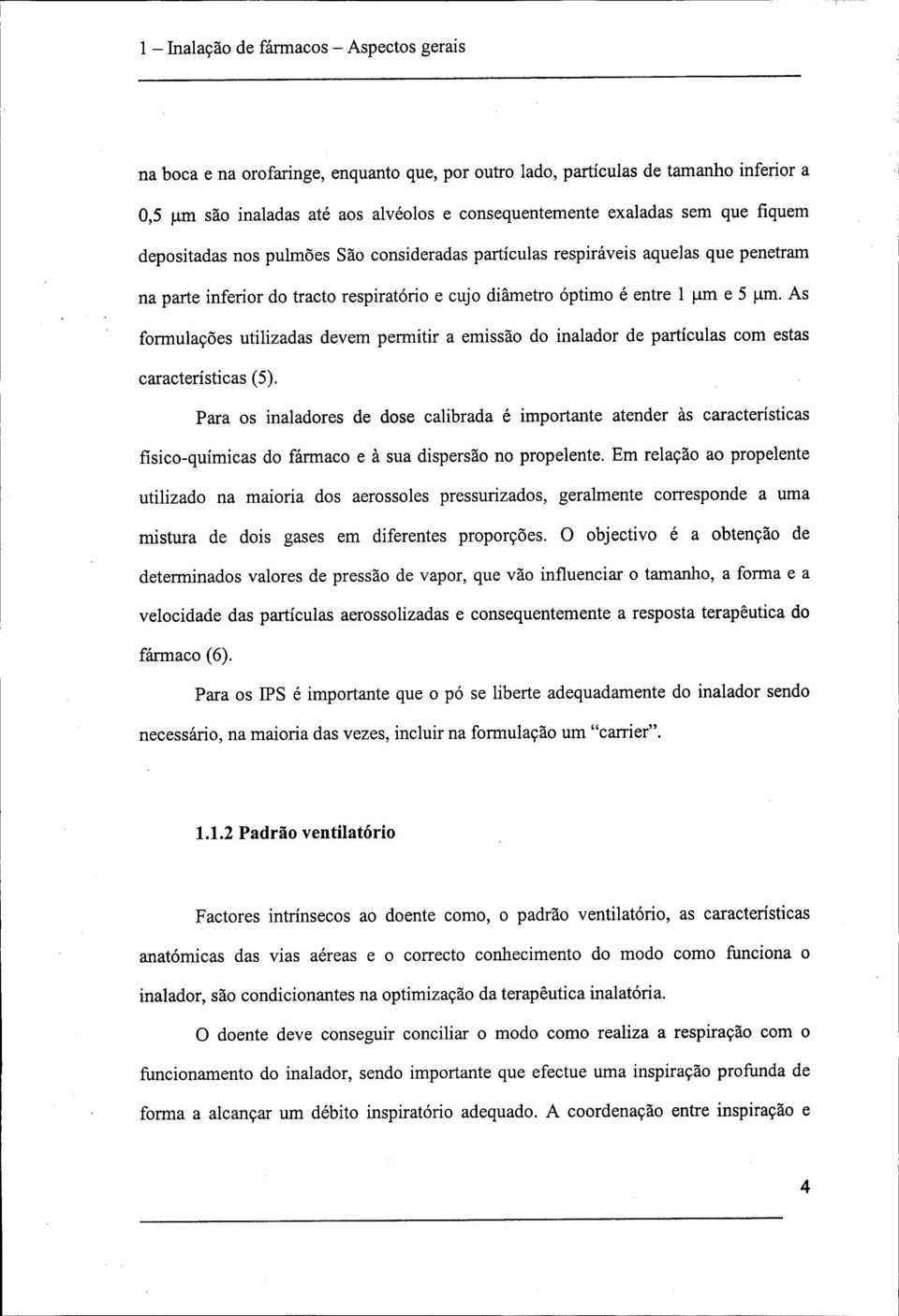 As formulações utilizadas devem permitir a emissão do inalador de partículas com estas características (5).