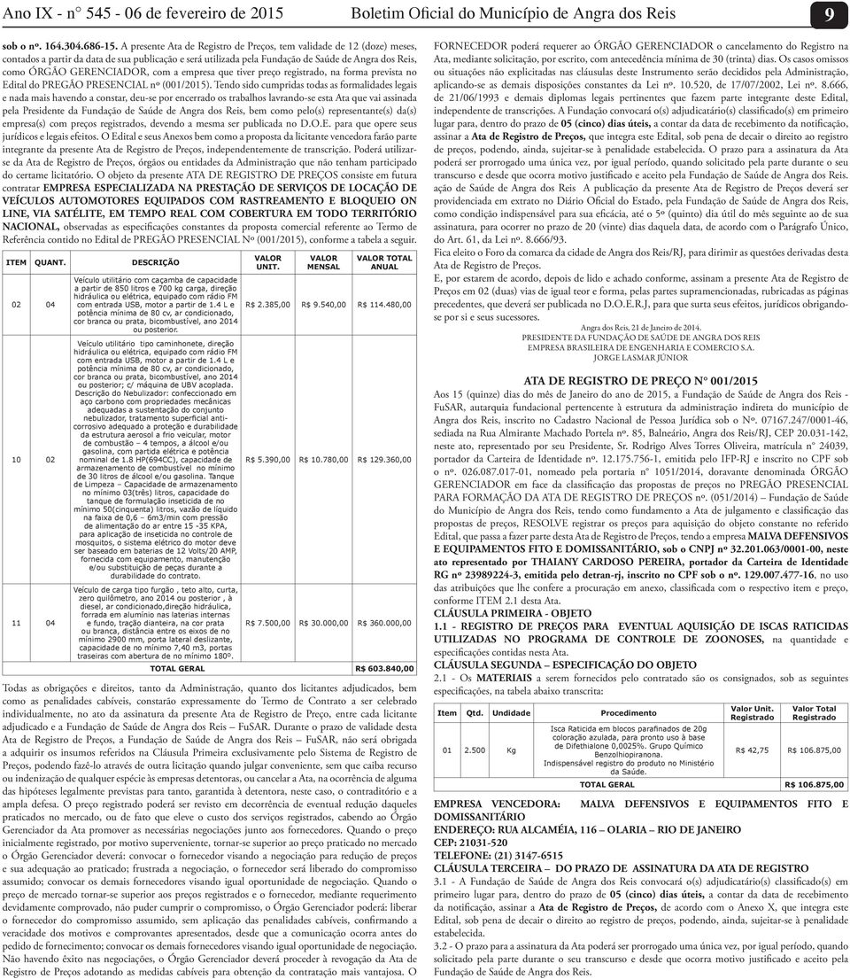 com a empresa que tiver preço registrado, na forma prevista no Edital do PREGÃO PRESENCIAL nº (001/2015).