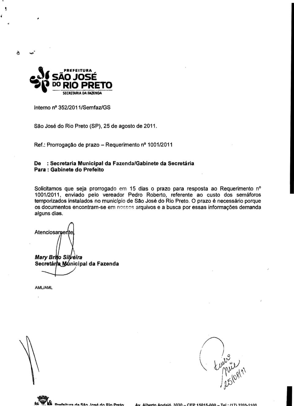 Solicitamos que seja prorrogado em 15 dias a prazo para resposta ao Requerimento no 1001/2011.