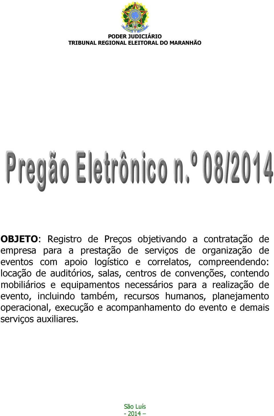 contendo mobiliários e equipamentos necessários para a realização de evento, incluindo também, recursos