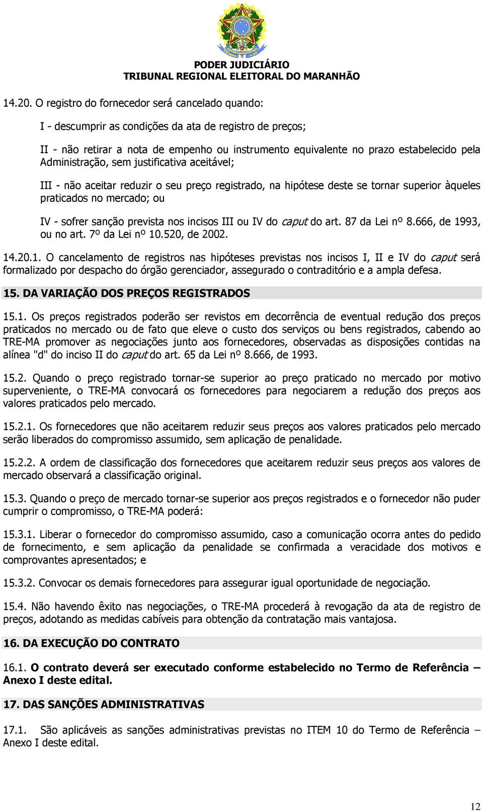 Administração, sem justificativa aceitável; III - não aceitar reduzir o seu preço registrado, na hipótese deste se tornar superior àqueles praticados no mercado; ou IV - sofrer sanção prevista nos